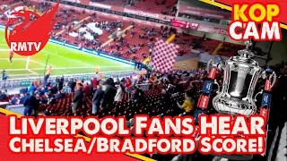 Liverpool Fans Hear Chelsea v Bradford FA Cup Score! | Kop Cam