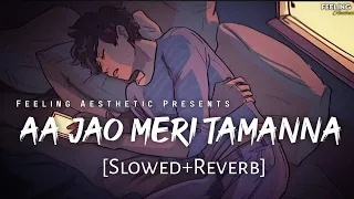 Aa Jao Meri Tamanna - [Slowed+Reverb] | Javed Ali | Ajab Prem Ki Gazab Kahani | Feeling AESTHETIC