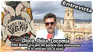 Disco, Ibiza, Locomía | Kike Maíllo: "Lo que me pareció más interesante es la relación con el éxito"