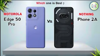 Motorola Edge 50 Pro Vs Nothing Phone 2A⚡Full Comparison in Details