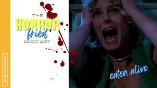 The Horror Fried Podcast: Eaten Alive