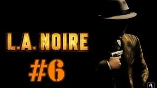 Поиграем L.A.Noire #6 [Обвенчанные на небесах]
