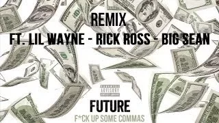 Future - F*ck Up Some Commas (Remix) ft. Rick Ross and Big Sean