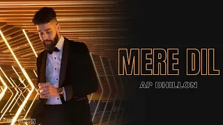 AP Dhillon - Mere Dil (New Song) Gurinder Gill | Shinda Kahlon | AP Dhillon New Song