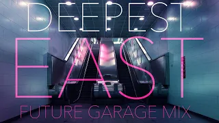 DEEPEST EAST | Future Garage MIX | Dark UK Garage | Wave | Chillout | Atmospheric | Electronic