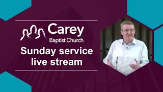 Sunday evening service - 12 May 2024, Carey Baptist Church, Reading UK