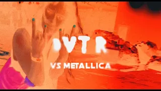 DVTR VS METALLICA