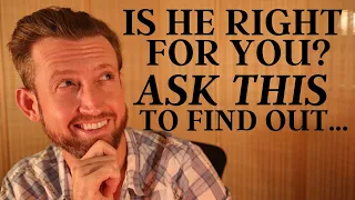 Is He Right for You? 4 Questions to Decide if He is Relationship Material