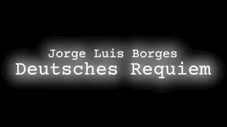 Jorge Luis Borges - Deutsches Requiem