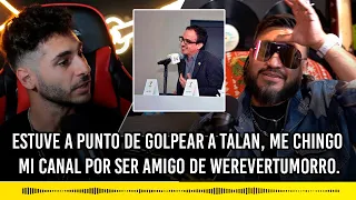 Estuve a punto de golpear a Talan, me chingo mi canal por ser amigo de Werevertumorro.