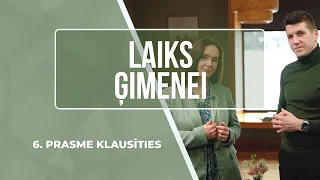 LAIKS ĢIMENEI - 6. Prasme klausīties