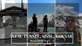 Atal Tunnel, Sissu & Koksar in April - May | Manali Vlog 3 | #manalitrip