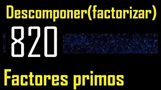 Descomponer 820 en factores primos , descomposicion o factorizacion de un numero (factorizar) mcm