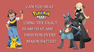 Can You Beat Pokémon Pearl Using the Exact Team That Ash Used For Every Major Battle?