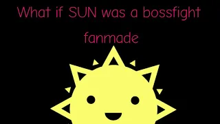 What if SUN was a bossfight fanmade (jsab fanmade)