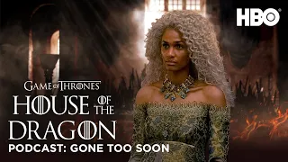 HOTD: Official Podcast “Gone Too Soon” | House of the Dragon (HBO)