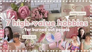 7 *high-value* hobbies for burned out people ✧･ﾟ:*⋆୨୧˚