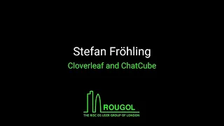 ROUGOL - Stefan Fröhling, Cloverleaf and ChatCube