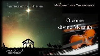 O Come Divine Messiah (Marc-Antoine Charpentier) Advent Hymn - Piano/Violin Cover