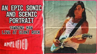 Live At Giant Rock - Yawning Man | An Epic Sonic and Scenic Portrait | Amplified