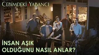 Cebimdeki Yabancı - İnsan aşık olduğunu nasıl anlar?