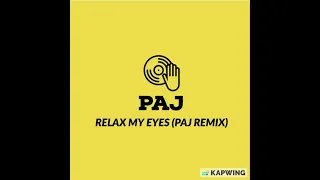 RELAX MY EYES (PAJ REMIX)