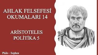 Ahlak Felsefesi Okumaları 14: Aristoteles - Politika 5