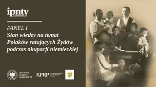 Stan wiedzy nt. Polaków ratujących Żydów podczas okupacji niemieckiej – konferencja naukowa [cz. I]