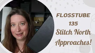 Flosstube 135: Stitch North Preparedness!