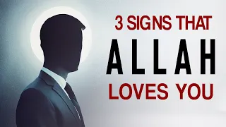 3 SIGNS ALLAH LOVES YOU RIGHT NOW