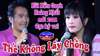 Hài Kịch: Thề Không Lấy Chồng (Kiều Oanh Hoàng Nhất) | Cực Kỳ Vui !