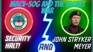 Security Halt! EP 70 MACV-SOG and the Secret War with Special Guest John Stryker Meyer