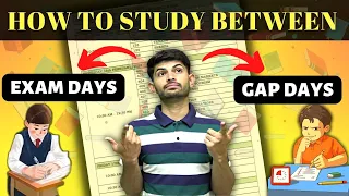 How to study between Gaps | Best Way to Study in Gap Days CBSE Board 2024 | Exam Days Vs Gap Days