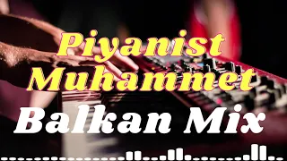 Piyanist Muhammet -Balkan Mix