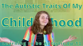 The Autistic Traits of my Childhood - Learning to Be Autistic Episode 13