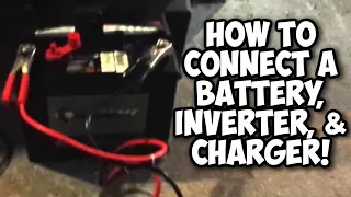 How to Connect a Battery, 12 Volt Inverter, and Charger