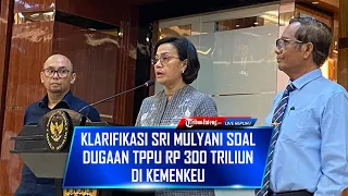 🔴 Klarifikasi Sri Mulyani Soal Dugaan TPPU Rp 300 Triliun di Kemenkeu, Bahas 2 Laporan PPATK