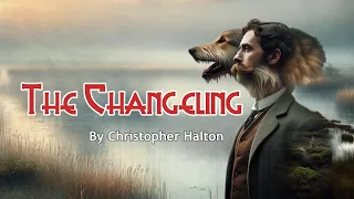THE CHANGELING - by Christopher Halton #audiobook #ghoststories #ghoststory #horrorshortstory