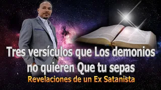 TRES VERSÍCULOS BÍBLICOS QUE LOS DEMONIOS NO QUIEREN QUE TU SEPAS  - REVELACIONES DE UN EX SATANISTA