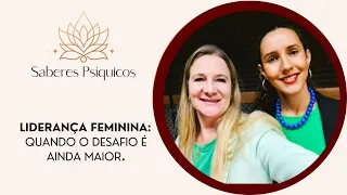 LIDERANÇA FEMININA: quando o desafio é ainda maior.