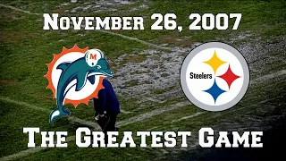 November 26, 2007 (Miami Dolphins vs. Pittsburgh Steelers) - The Greatest Game