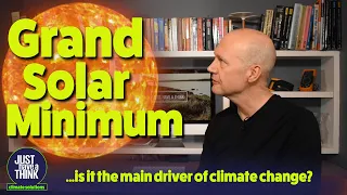 Is the GRAND SOLAR MINIMUM the REAL driver of climate change?