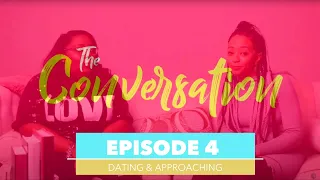 The Conversation (NEW) | Episode 4 - "Modern Singleness: Dating & Approaching"