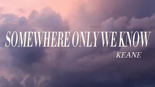 Keane - Somewhere Only We Know (Lyrics)