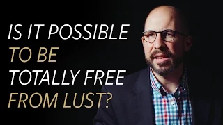 Is it possible to be totally free from lust?