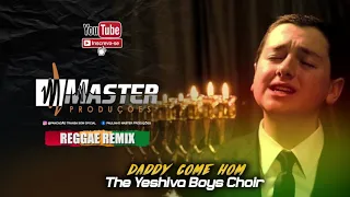 The Yeshiva Boys Choir - Daddy Come Home Reggae Remix