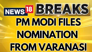 PM Modi Files Nomination Papers From Varanasi Lok Sabha Seat For 3rd Time | Lok Sabha Elections