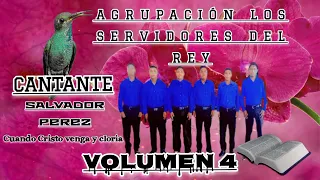 Agrupación Los Servidores Del Rey Vol 4 CUANDO CRISTO VENGA Y GLORIA