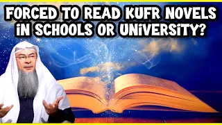 Forced to study Novels that contain pure Kufr in Schools or Universities