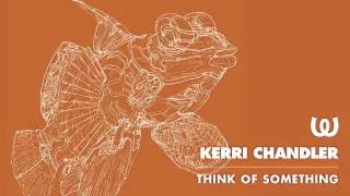 Kerri Chandler - Think Of Something